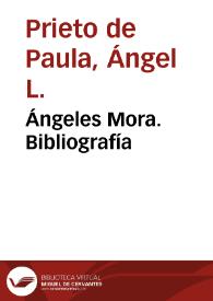 Portada:Ángeles Mora. Bibliografía / Ángel L. Prieto de Paula
