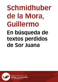 En búsqueda de textos perdidos de Sor Juana / Guillermo Schmidhuber de la Mora