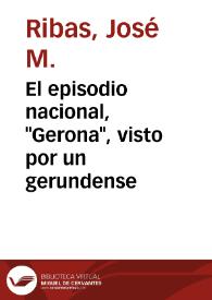 Portada:El episodio nacional, \"Gerona\", visto por un gerundense / José M.Ribas