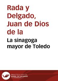 Portada:La sinagoga mayor de Toledo / Juan de Dios de la Rada y Delgado