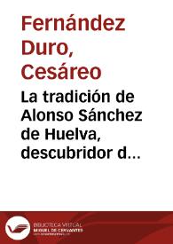 Portada:La tradición de Alonso Sánchez de Huelva, descubridor de tierras incógnitas / Cesáreo Fernández Duro