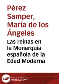 Portada:Las reinas en la Monarquía española de la Edad Moderna / María de los Ángeles Pérez Samper