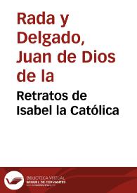 Portada:Retratos de Isabel la Católica / J. de Dios de la Rada y Delgado