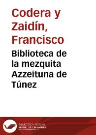 Portada:Biblioteca de la mezquita Azzeituna de Túnez / Francisco Codera
