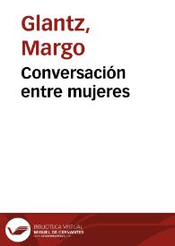 Portada:Conversación entre mujeres / Margo Glantz