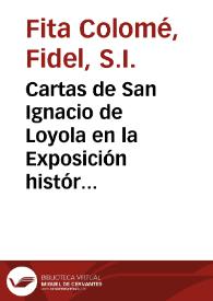 Portada:Cartas de San Ignacio de Loyola en la Exposición histórico-europea de Madrid / Fidel Fita