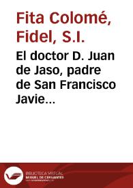 Portada:El doctor D. Juan de Jaso, padre de San Francisco Javier : nuevos apuntes biográficos y documentos inéditos / Fidel Fita