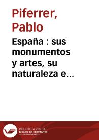 Portada:España : sus monumentos y artes, su naturaleza e historia. Tomo 1 / Pablo Piferrer y Francisco Pi Margall; con notas y adiciones de D. Antonio Aulestia Pijoan