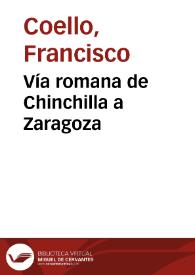 Portada:Vía romana de Chinchilla a Zaragoza / Francisco Coello