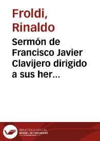 Portada:Sermón de Francisco Javier Clavijero dirigido a sus hermanos exiliados en Bolonia en vísperas de la supresión de la Compañía de Jesús / Rinaldo Froldi