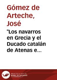 Portada:\"Los navarros en Grecia y el Ducado catalán de Atenas en la época de su invasión\", por D. Antonio Rubió y Lluch / José Gómez de Arteche