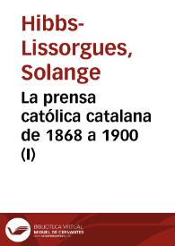 La prensa católica catalana de 1868 a 1900 (I) / Solange Hibbs-Lissorgues