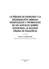 Portada:La pérdida de memoria y la degradación urbana. Morfología y patrimonio de un antiguo barrio industrial : La Soledat (Palma de Mallorca) / Jesús M. González Pérez