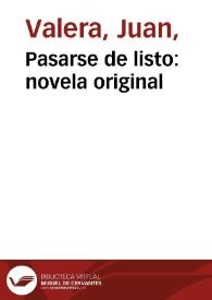 Pasarse de listo:  novela original / Juan Valera
