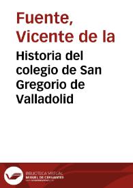 Portada:Historia del colegio de San Gregorio de Valladolid / Vicente de La Fuente