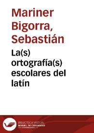 Portada:La(s) ortografía(s) escolares del latín / Sebastián Mariner Bigorra