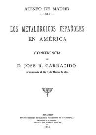 Portada:Los metalúrgicos españoles en América : conferencia / de José R. Carracido, pronunciada el día 7 de marzo de 1892
