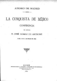 Portada:La conquista de Méjico : conferencia / de José Gómez de Arteche, leída el día 11 de enero de 1892