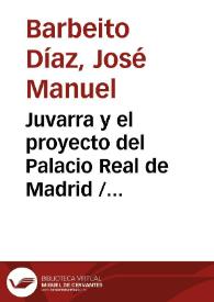 Portada:Juvarra y el proyecto del Palacio Real de Madrid / José Manuel Barbeito Díaz