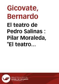 Portada:El teatro de Pedro Salinas : Pilar Moraleda, \"El teatro de Pedro Salinas\", Madrid, Ediciones Pegaso, 1985 / Bernardo Gicovate