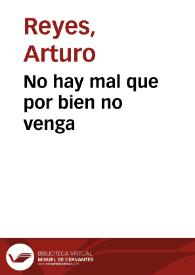 Portada:No hay mal que por bien no venga / Arturo Reyes