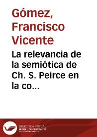 Portada:La relevancia de la semiótica de Ch. S. Peirce en la constitución de una pragmática de la literatura / Francisco Vicente Gómez