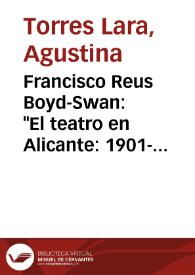 Portada:Francisco Reus Boyd-Swan: "El teatro en Alicante: 1901-1910. Cartelera teatral y estudio" (Madrid: Tamesis Books/Generalidad Valenciana, 1994) / Agustina Torres Lara