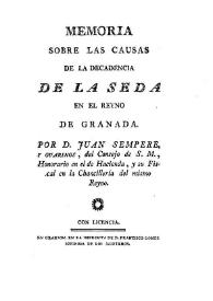 Portada:Memorias sobre las causas de la decadencia de la seda en el Reyno de Granada / por D. Juan Sempere y Guarinos ...