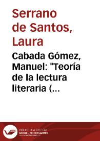 Portada:Cabada Gómez, Manuel: "Teoría de la lectura literaria (I. frente a la lectura histórica)". Madrid: Altorrey, 1994 / Laura Serrano de Santos