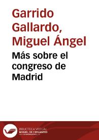 Portada:Más sobre el congreso de Madrid / Miguel Ángel Garrido