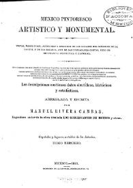 Portada:México pintoresco artístico y monumental : vistas, descripción, anécdotas y episodios de los lugares más notables de la capital y de los estados ... Las descripciones contienen datos científicos, históricos y estadísticos. Tomo tercero / arreglada y escrita por Manuel Rivera Cambas