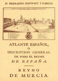 Portada:Atlante español : Reino de Murcia / Bernardo Espinalt y García