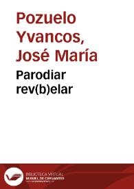 Portada:Parodiar rev(b)elar / José María Pozuelo Yvancos