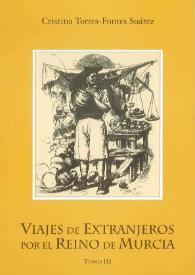 Portada:Viajes de extranjeros por el Reino de Murcia. Tomo III / Cristina Torres-Fontes Suárez