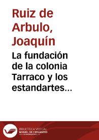 Portada:La fundación de la colonia Tarraco y los estandartes de César / Joaquín Ruiz de Arbulo