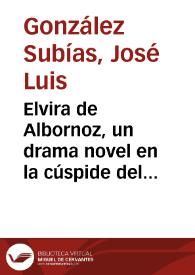 Portada:Elvira de Albornoz, un drama novel en la cúspide del teatro romántico español / José Luis González Subías