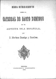 Portada:Memoria histórico-descriptiva sobre la Catedral de Santo Domingo en la antigua isla española / por Mariano Baselga y Ramírez