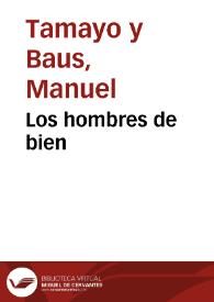 Portada:Los hombres de bien / Manuel Tamayo y Baus