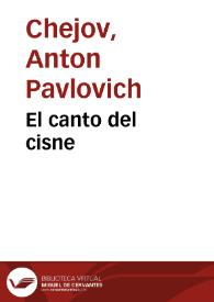 Portada:El canto del cisne / Anton Chejov; traducción de Manuel Puente y G. Podgursky.