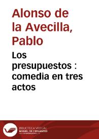 Portada:Los presupuestos : comedia en tres actos / original de Don Pablo Alonso de la  Avecilla