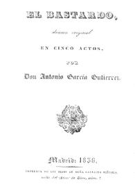 Portada:El bastardo : drama original en cinco actos / por Don Antonio García Gutiérrez