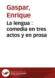 Portada:La lengua : comedia en tres actos y en prosa / original de Don Enrique Gaspar