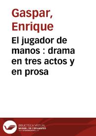 Portada:El jugador de manos : drama en tres actos y en prosa / arreglado del francés por Don Enrique Gaspar