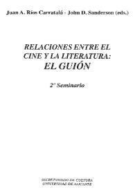 Portada:Relaciones entre el cine y la literatura : el guión : 2º seminario / Juan A. Ríos Carratalá; John D. Sanderson (eds.)