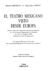 Portada:El teatro mexicano visto desde Europa : Actes des 1res Journées Internationales sur le Théâtre Mexicain en France 14, 15, et 16 juin 1993, Université de Perpignan / Daniel Meyran et Alejandro Ortiz