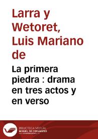 Portada:La primera piedra : drama en tres actos y en verso / Luis Mariano de Larra