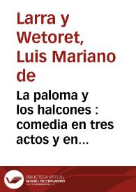 Portada:La paloma y los halcones : comedia en tres actos y en verso / D. Luis Mariano de Larra
