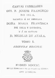Cartas familiares del P. José Francisco de Isla escritas a su hermana Doña María Francisca de Isla y Losada, y a su cuñado D. Nicolás de Ayala. Tomo I / José Francisco de Isla