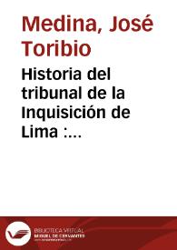 Portada:Historia del tribunal de la Inquisición de Lima : 1569-1820. Tomo II / José Toribio Medina