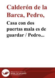 Portada:Casa con dos puertas mala es de guardar / Pedro Calderón de la Barca